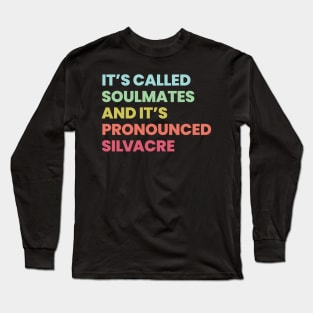 Its called soulmates and its pronounced Silvacre - Amy Silva and Kirsten Longacre Long Sleeve T-Shirt